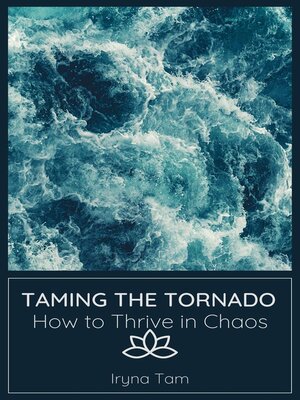 cover image of Taming the Tornado. How to Thrive in Chaos